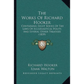 The Works Of Richard Hooker: Containing Eight Books Of The Laws Of Ecclesiastical Polity, And Several Other Treatises (1839) - Paperback