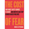 The Cost of Fear: Why Most Safety Advice Is Sexist and How We Can Stop Gender-Based Violence - Paperback