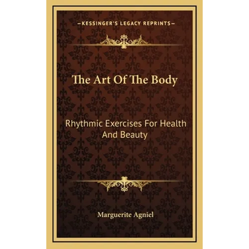 The Art Of The Body: Rhythmic Exercises For Health And Beauty - Hardcover