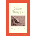Silent Struggler: A Caregiver's Personal Story - Paperback