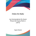 Ordre De Malte: Les Commanderies Du Grand-Prieure De France, Partie 1 (1872) - Paperback