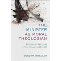 The Minister as Moral Theologian: Ethical Dimensions of Pastoral Leadership - Paperback