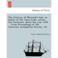 The Journey of Moncacht-Apé, an Indian of the Yazoo tribe, across the continent, about the year 1700 ... From Proceedings of the American Antiqu - Paperback