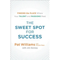 The Sweet Spot for Success: Finding the Place Where Your Talent and Passions Meet - Paperback