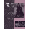Young Henry Ford: A Picture History of the First Forty Years - Paperback