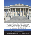 Carbon Offsets: The U.S. Voluntary Market Is Growing, but Quality Assurance Poses Challenges for Market Participants: GAO-08-1048 - Paperback