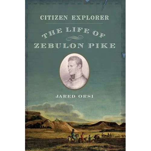 Citizen Explorer: The Life of Zebulon Pike - Paperback