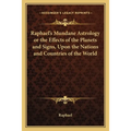 Raphael's Mundane Astrology or the Effects of the Planets and Signs, Upon the Nations and Countries of the World - Paperback
