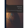 Value; a Criticism of Political Economy and Socialism, and a Solution of Their Antagonism - Paperback