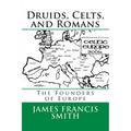 Druids, Celts, and Romans: The Founders of Europe - Paperback