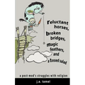 Reluctant Horses, Broken Bridges, Magic Feathers, and a Tossed Salad - Paperback