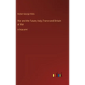 War and the Future; Italy, France and Britain at War: in large print - Hardcover