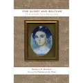 For Glory and Bolívar: The Remarkable Life of Manuela Sáenz - Paperback