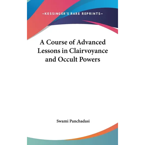 A Course of Advanced Lessons in Clairvoyance and Occult Powers - Hardcover
