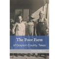The Poor Farm: of Grayson County, Texas - Paperback