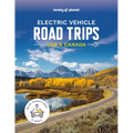 Lonely Planet Electric Vehicle Road Trips USA & Canada: 60 Magnificent Routes Features Drive Overview, Plan & Prepare Guide Find Nearby Charging Stati - Hardcover