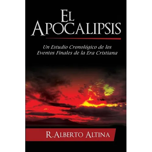 El Apocalipsis: Un estudio cronológico de los eventos finales de la Era Cristiana - Paperback