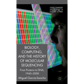 Biology, Computing, and the History of Molecular Sequencing: From Proteins to Dna, 1945-2000 - Hardcover