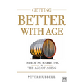 Getting Better with Age: Improving Marketing in the Age of Aging - Hardcover