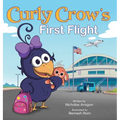 Curly Crow's First Flight: A Children's Picture Book for Boys Girls Traveling Kids Ages 4-8 Airplane Airport Adventure - Hardcover