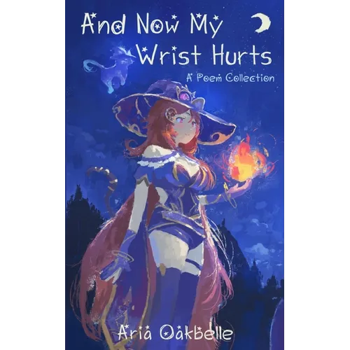And Now My Wrist Hurts - A Collection of Poems - Paperback