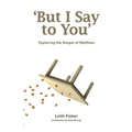 But I Say to You: Exploring the Gospel of Matthew - Paperback
