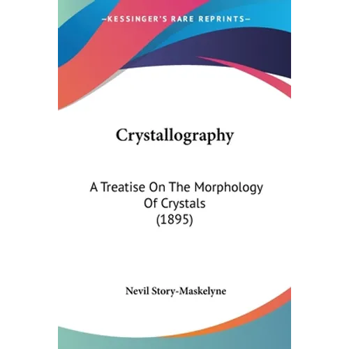 Crystallography: A Treatise On The Morphology Of Crystals (1895) - Paperback