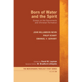 Born of Water and the Spirit: Essays on the Sacraments and Christian Formation - Hardcover