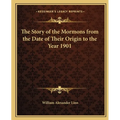 The Story of the Mormons from the Date of Their Origin to the Year 1901 - Paperback