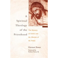A Spiritual Theology of the Priesthood: The Mystery of Christ and the Mission of the Priest - Paperback
