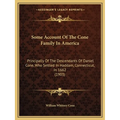 Some Account Of The Cone Family In America: Principally Of The Descendants Of Daniel Cone, Who Settled In Haddam, Connecticut, In 1662 (1903) - Paperback