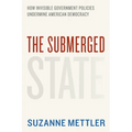 The Submerged State: How Invisible Government Policies Undermine American Democracy - Paperback