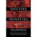 Specters, Monsters, and the Damned: Fantastic Threats to the Social Order in Nineteenth-Century Spanish Fiction - Paperback
