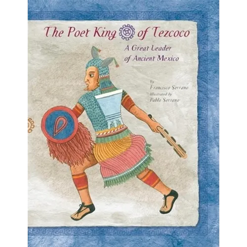 The Poet King of Tezcoco: A Great Leader of Ancient Mexico - Hardcover