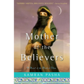 Mother of the Believers: A Novel of the Birth of Islam - Paperback