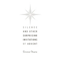 Silence and Other Surprising Invitations of Advent - Paperback