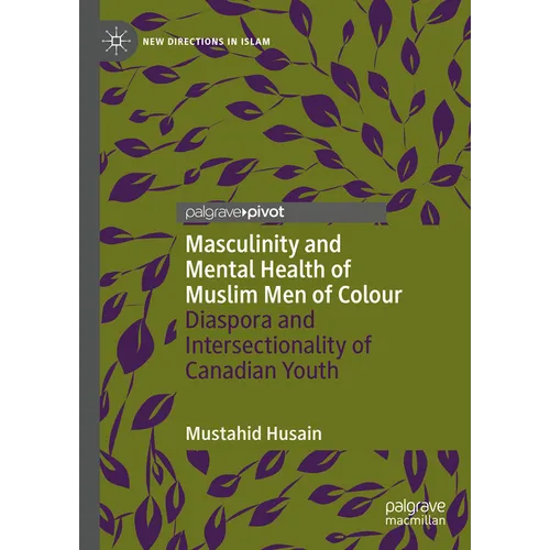 Masculinity and Mental Health of Muslim Men of Colour: Diaspora and Intersectionality of Canadian Youth - Hardcover
