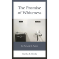 The Promise of Whiteness: Its Past and Its Future - Paperback