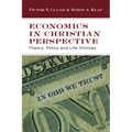 Economics in Christian Perspective: Theory, Policy and Life Choices - Paperback
