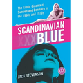 Scandinavian Blue: The Erotic Cinema of Sweden and Denmark in the 1960s and 1970s - Paperback
