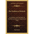 The Problem of Rebirth: An Enquiry into the Basis of the Reincarnationist Hypothesis 1936 - Paperback