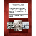 Ethan Allen and the Green-Mountain Heroes of '76: With a Sketch of the Early History of Vermont. - Paperback