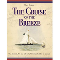 The Cruise of the Breeze: The Journal, Art and Life of a Victorian Soldier in Canada - Hardcover