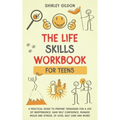 THE Life Skills Workbook for Teens: A Practical Guide to Prepare Teenagers for a Life of Independence; Gain Self Confidence, Manage Mood and Stress, U - Paperback