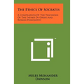 The Ethics Of Socrates: A Compilation Of The Teachings Of The Father Of Greek And Roman Philosophy - Paperback