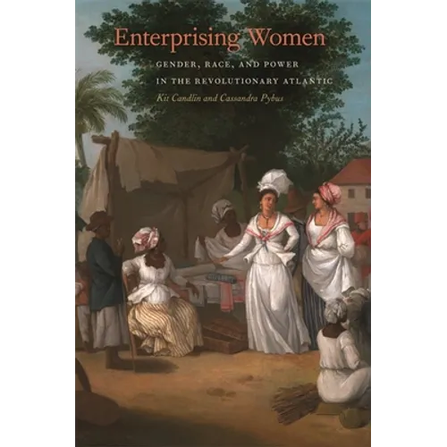 Enterprising Women: Gender, Race, and Power in the Revolutionary Atlantic - Hardcover
