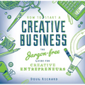 How to Start a Creative Business: The Jargon-Free Guide for Creative Entrepreneurs - Paperback
