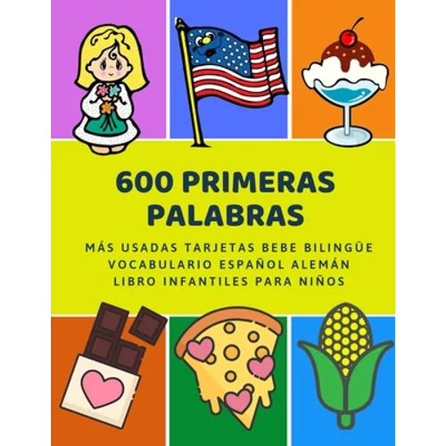 600 Primeras Palabras Más Usadas Tarjetas Bebe Bilingüe Vocabulario Español Alemán Libro Infantiles Para Niños: Aprender imaginario diccionario básico - Paperback