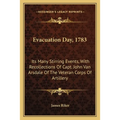 Evacuation Day, 1783: Its Many Stirring Events, With Recollections Of Capt. John Van Arsdale Of The Veteran Corps Of Artillery - Paperback