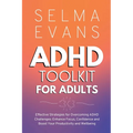 ADHD Toolkit for Adults: Effective Strategies for Overcoming ADHD Challenges: Enhance Focus, Confidence and Boost Your Productivity and Wellbeing - Paperback